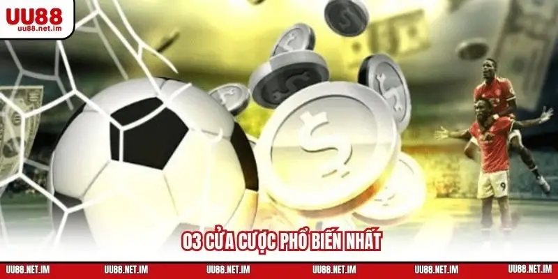 03 cửa cược phổ biến nhất