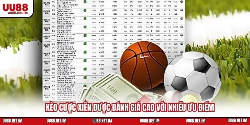 Kèo cược xiên được đánh giá cao với nhiều ưu điểm
